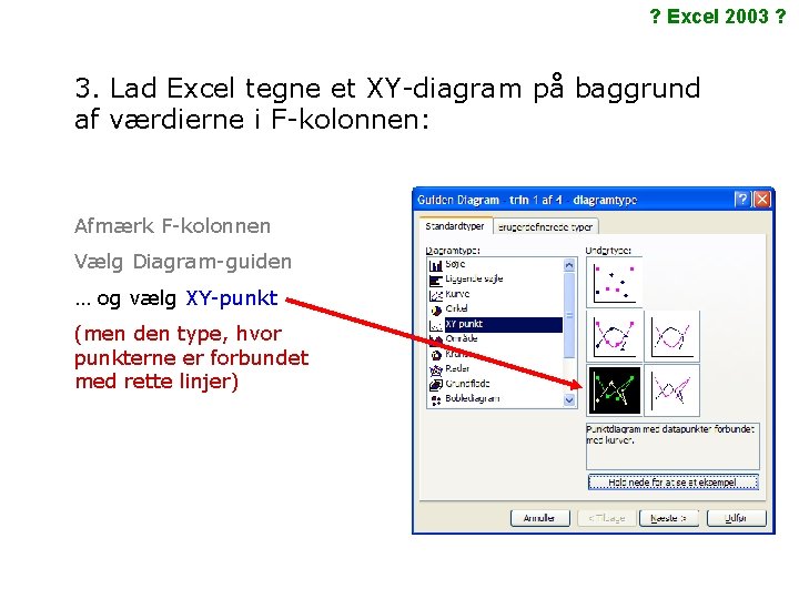 ? Excel 2003 ? 3. Lad Excel tegne et XY-diagram på baggrund af værdierne