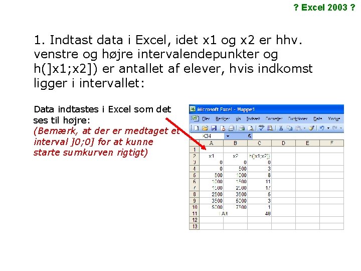 ? Excel 2003 ? 1. Indtast data i Excel, idet x 1 og x