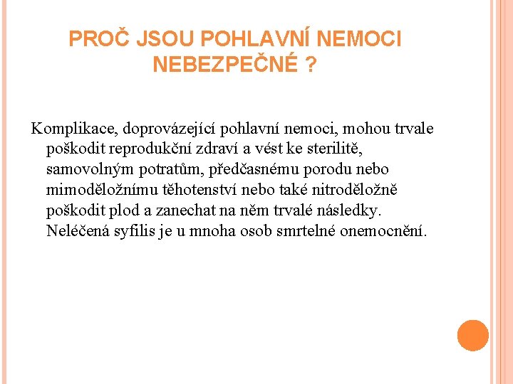 PROČ JSOU POHLAVNÍ NEMOCI NEBEZPEČNÉ ? Komplikace, doprovázející pohlavní nemoci, mohou trvale poškodit reprodukční