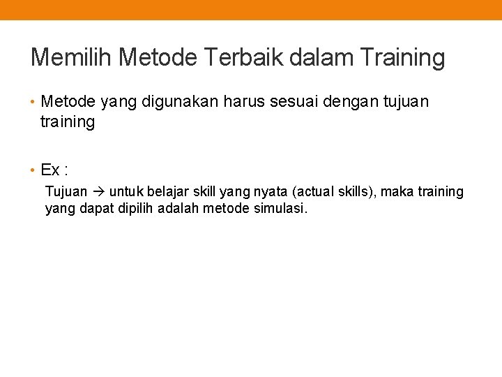 Memilih Metode Terbaik dalam Training • Metode yang digunakan harus sesuai dengan tujuan training