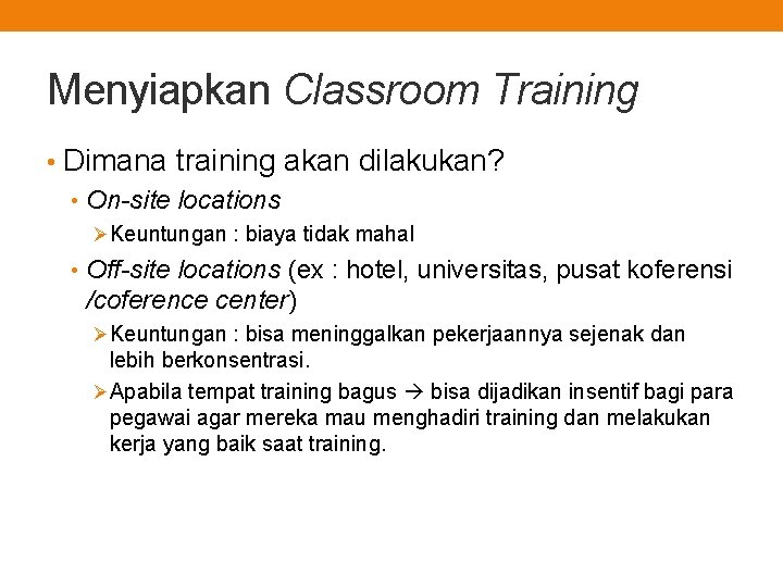 Menyiapkan Classroom Training • Dimana training akan dilakukan? • On-site locations ØKeuntungan : biaya