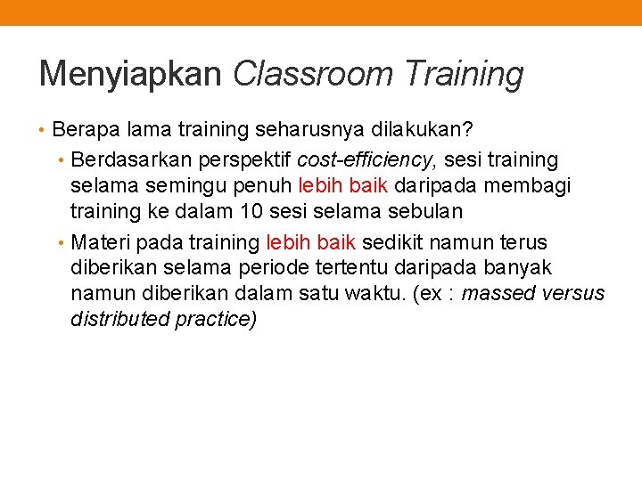 Menyiapkan Classroom Training • Berapa lama training seharusnya dilakukan? • Berdasarkan perspektif cost-efficiency, sesi