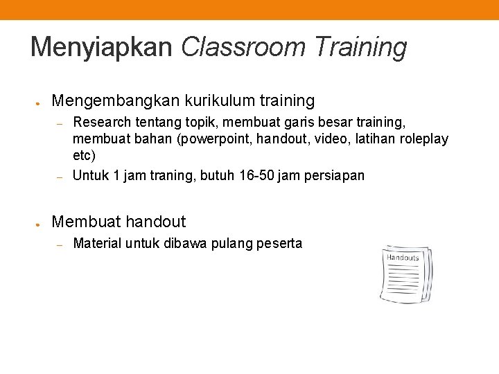 Menyiapkan Classroom Training ● Mengembangkan kurikulum training – – ● Research tentang topik, membuat