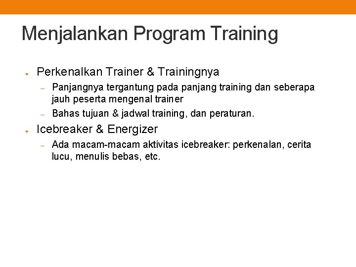 Menjalankan Program Training ● Perkenalkan Trainer & Trainingnya – – ● Panjangnya tergantung pada