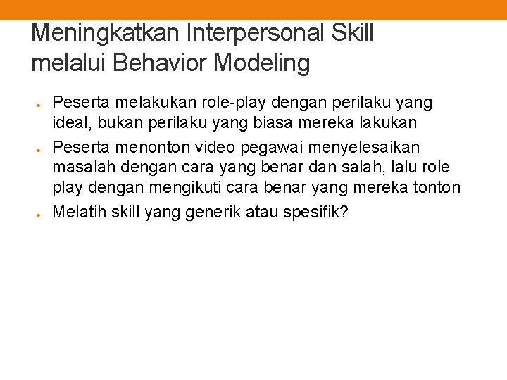 Meningkatkan Interpersonal Skill melalui Behavior Modeling ● ● ● Peserta melakukan role-play dengan perilaku