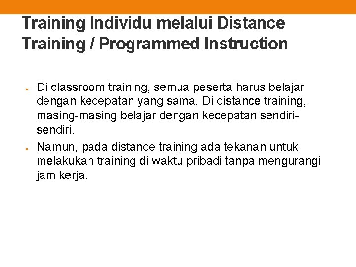 Training Individu melalui Distance Training / Programmed Instruction ● ● Di classroom training, semua