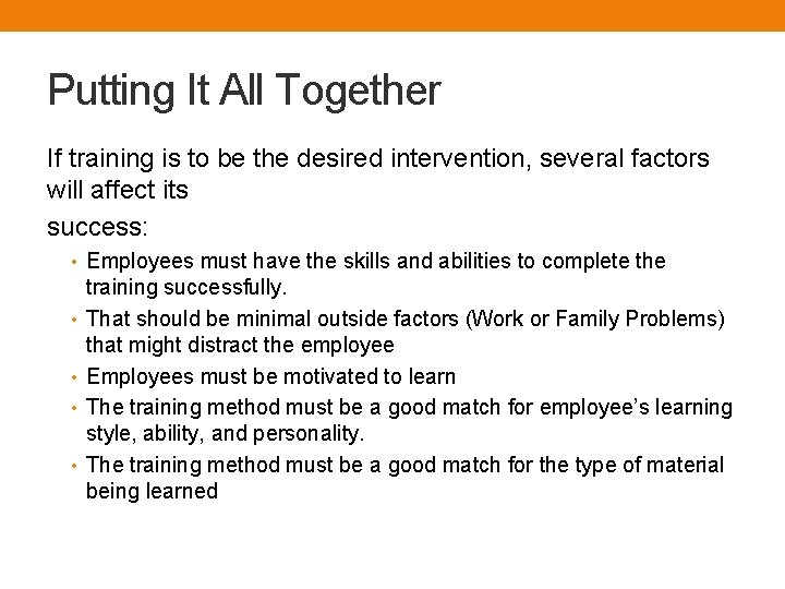 Putting It All Together If training is to be the desired intervention, several factors