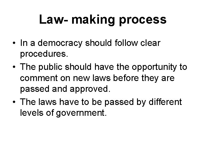 Law- making process • In a democracy should follow clear procedures. • The public