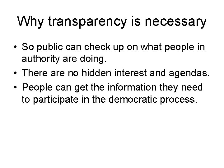 Why transparency is necessary • So public can check up on what people in