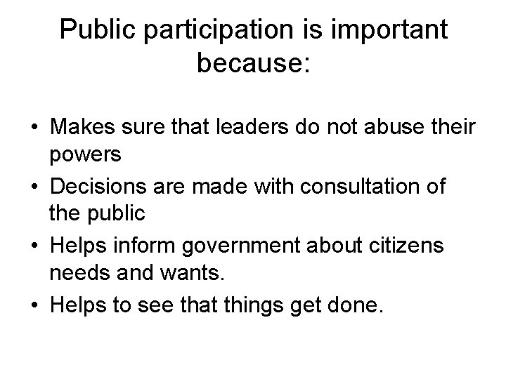 Public participation is important because: • Makes sure that leaders do not abuse their