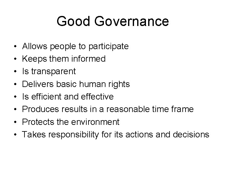 Good Governance • • Allows people to participate Keeps them informed Is transparent Delivers