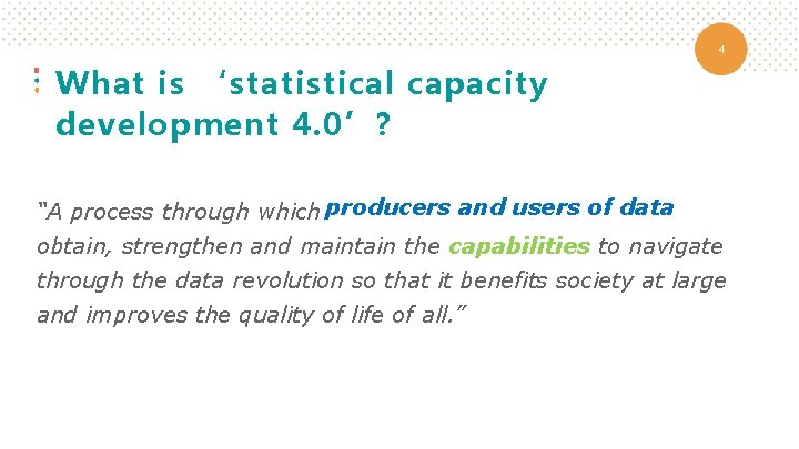 4 What is ‘statistical capacity development 4. 0’? “A process through which producers and