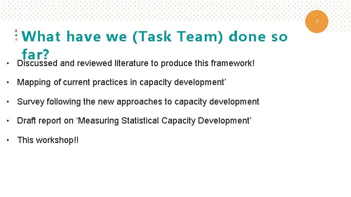 7 What have we (Task Team) done so far? • Discussed and reviewed literature