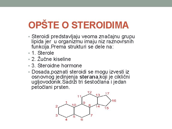 OPŠTE O STEROIDIMA • Steroidi predstavljaju veoma značajnu grupu • • lipida jer u