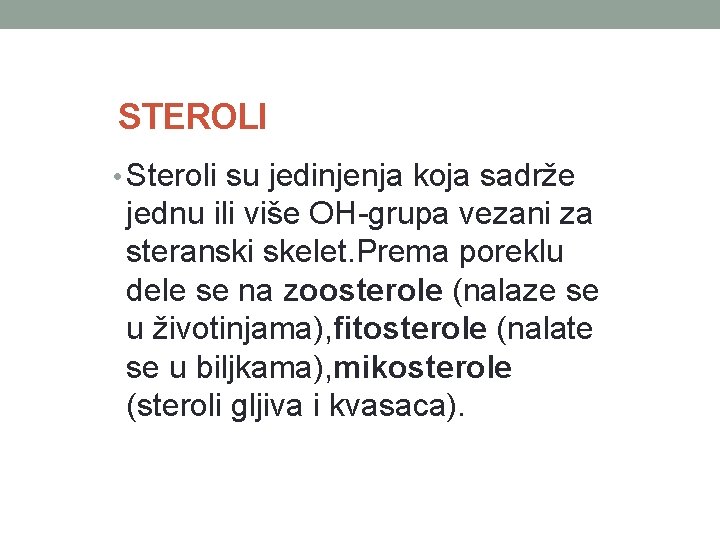 STEROLI • Steroli su jedinjenja koja sadrže jednu ili više OH-grupa vezani za steranski