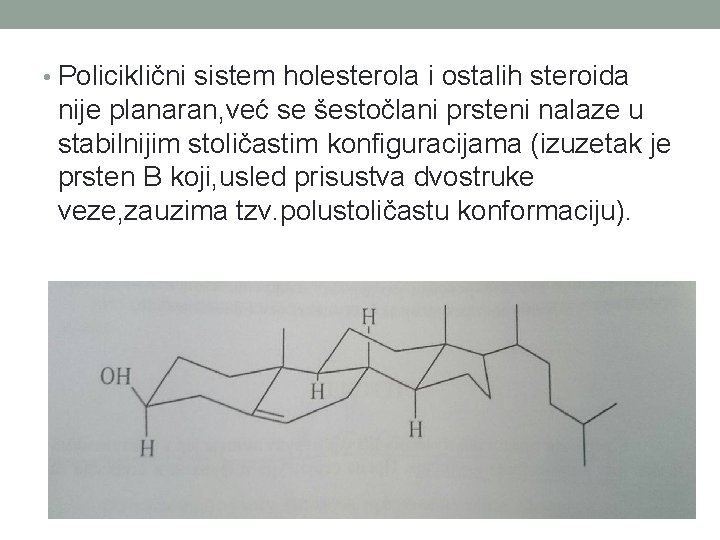  • Policiklični sistem holesterola i ostalih steroida nije planaran, već se šestočlani prsteni