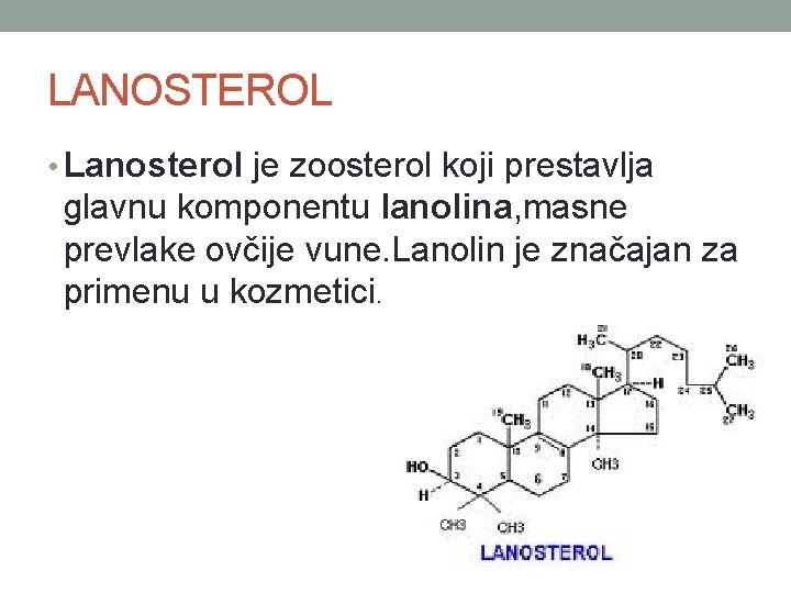 LANOSTEROL • Lanosterol je zoosterol koji prestavlja glavnu komponentu lanolina, masne prevlake ovčije vune.