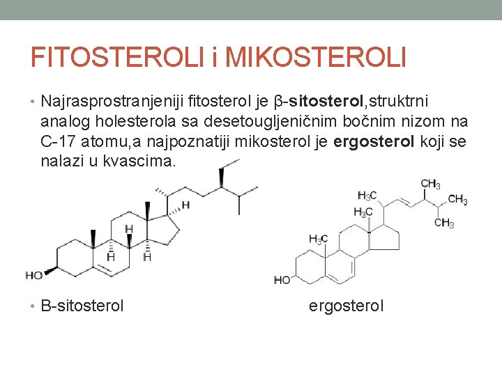 FITOSTEROLI i MIKOSTEROLI • Najrasprostranjeniji fitosterol je β-sitosterol, struktrni analog holesterola sa desetougljeničnim bočnim