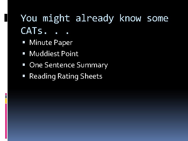 You might already know some CATs. . . Minute Paper Muddiest Point One Sentence