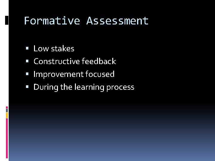 Formative Assessment Low stakes Constructive feedback Improvement focused During the learning process 