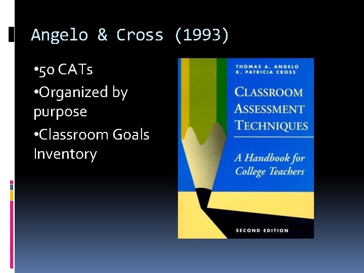 Angelo & Cross (1993) • 50 CATs • Organized by purpose • Classroom Goals