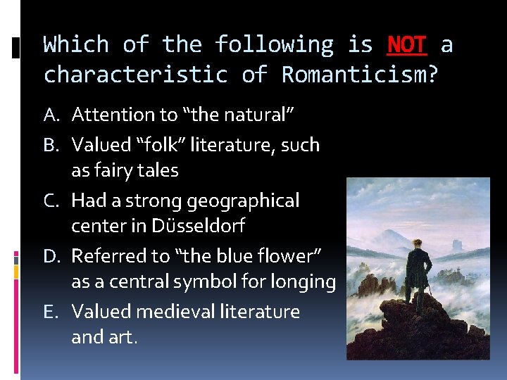 Which of the following is NOT a characteristic of Romanticism? A. Attention to “the