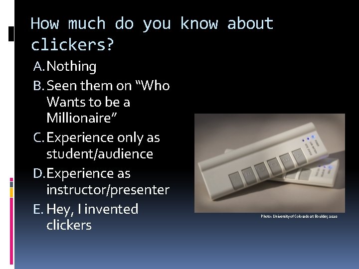 How much do you know about clickers? A. Nothing B. Seen them on “Who
