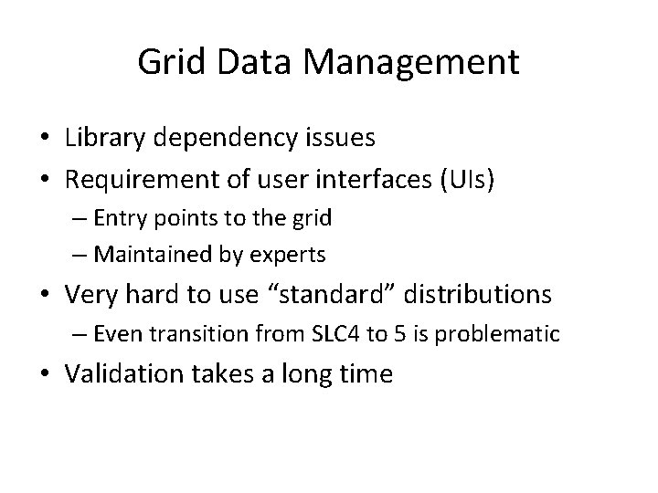 Grid Data Management • Library dependency issues • Requirement of user interfaces (UIs) –
