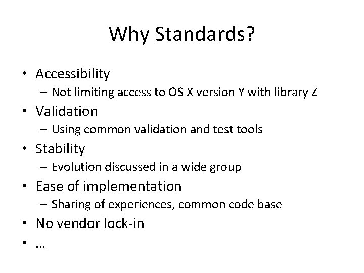 Why Standards? • Accessibility – Not limiting access to OS X version Y with