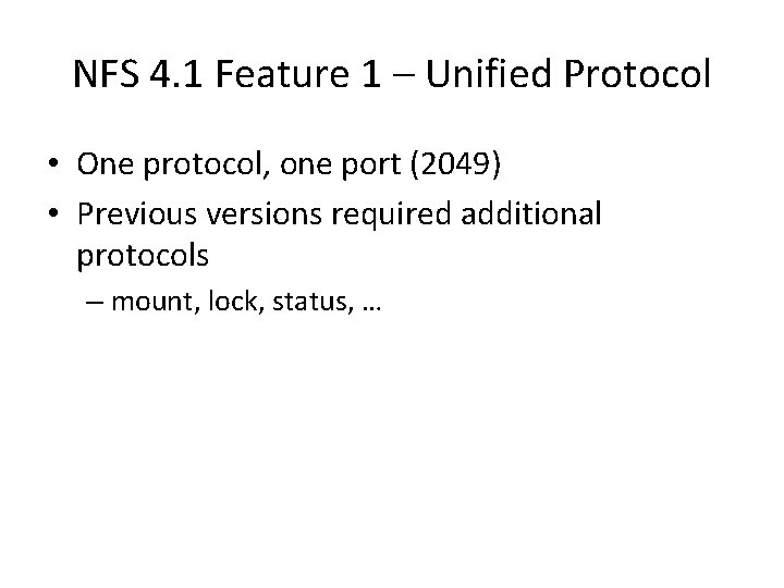 NFS 4. 1 Feature 1 – Unified Protocol • One protocol, one port (2049)