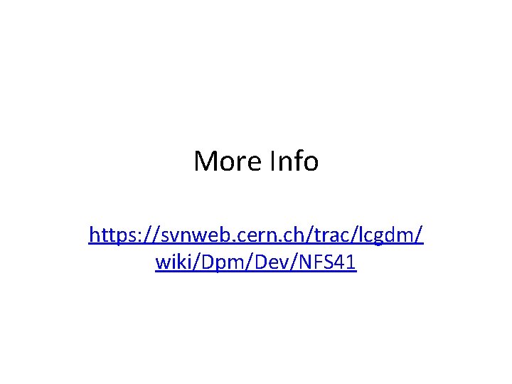 More Info https: //svnweb. cern. ch/trac/lcgdm/ wiki/Dpm/Dev/NFS 41 