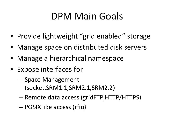 DPM Main Goals • • Provide lightweight “grid enabled” storage Manage space on distributed