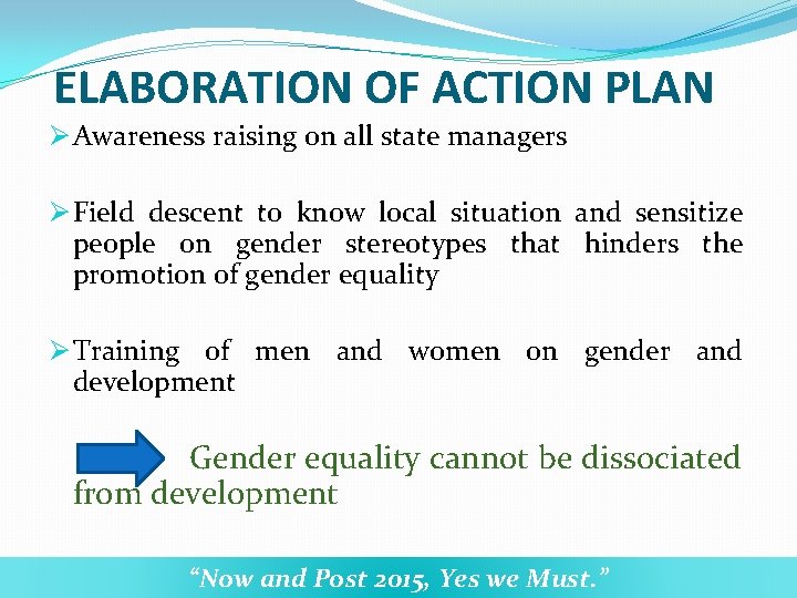 ELABORATION OF ACTION PLAN Ø Awareness raising on all state managers Ø Field descent