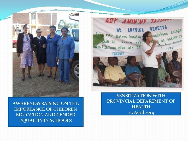 AWARENESS RAISING ON THE IMPORTANCE OF CHILDREN EDUCATION AND GENDER EQUALITY IN SCHOOLS SENSITIZATION