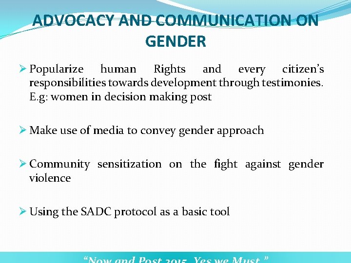 ADVOCACY AND COMMUNICATION ON GENDER Ø Popularize human Rights and every citizen’s responsibilities towards