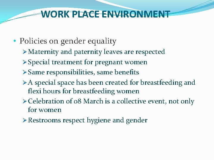 WORK PLACE ENVIRONMENT • Policies on gender equality Ø Maternity and paternity leaves are