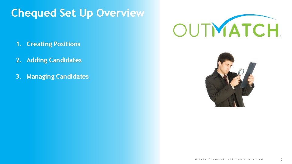 Chequed Set Up Overview 1. Creating Positions 2. Adding Candidates 3. Managing Candidates ©