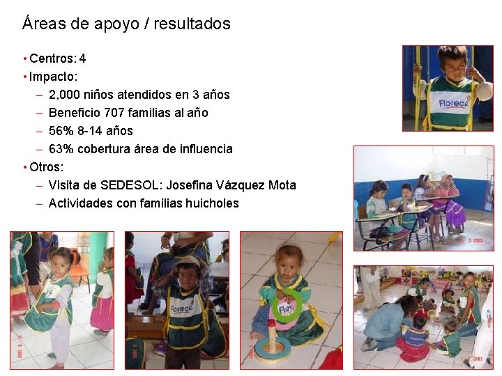 Áreas de apoyo / resultados • Centros: 4 • Impacto: - 2, 000 niños