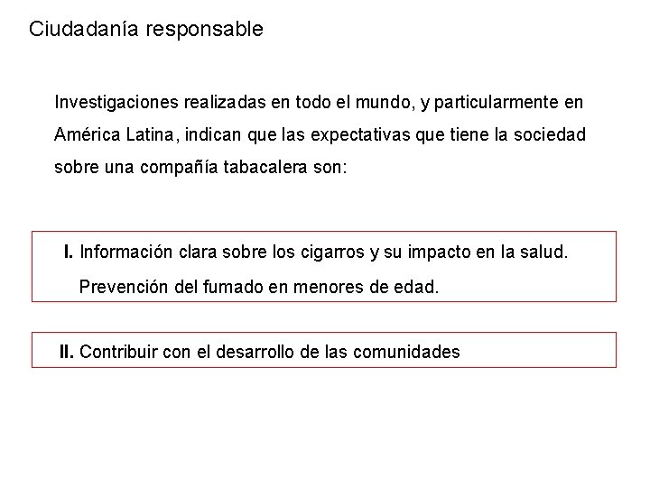 Ciudadanía responsable Investigaciones realizadas en todo el mundo, y particularmente en América Latina, indican