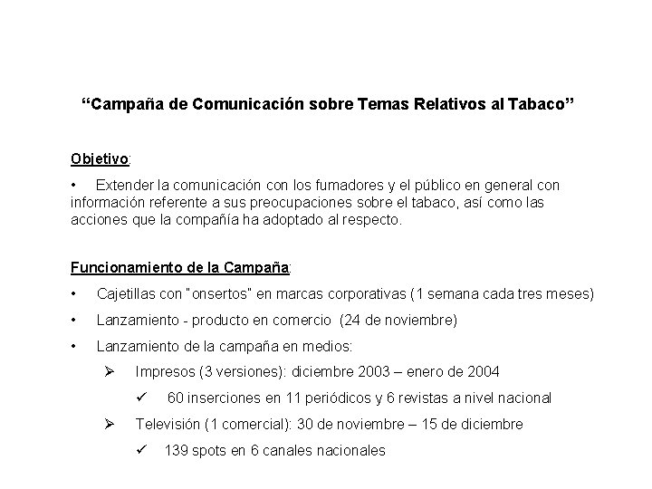 “Campaña de Comunicación sobre Temas Relativos al Tabaco” Objetivo: • Extender la comunicación con