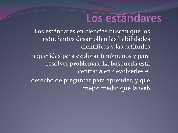 Los estándares en ciencias buscan que los estudiantes desarrollen las habilidades científicas y las
