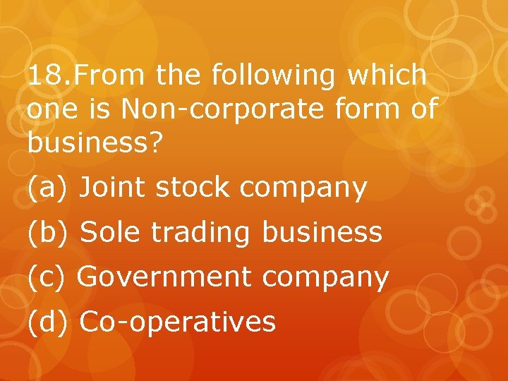 18. From the following which one is Non-corporate form of business? (a) Joint stock