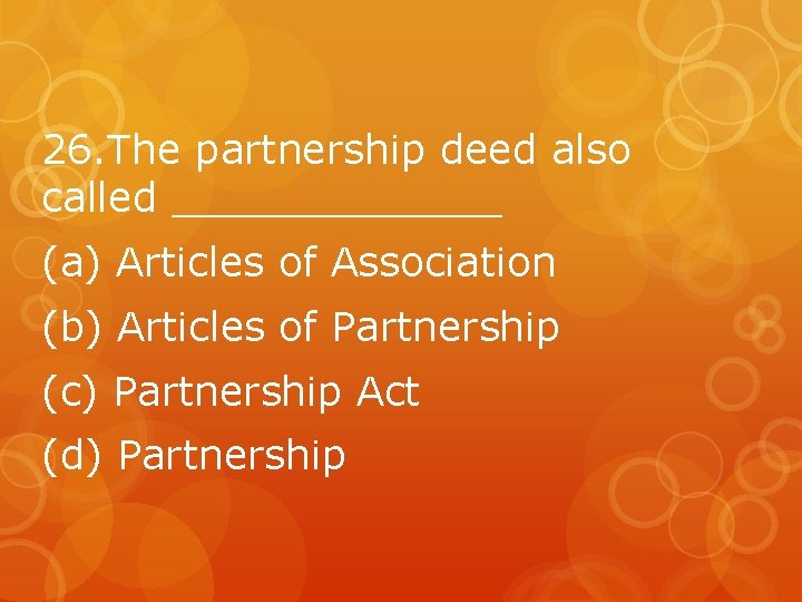 26. The partnership deed also called _______ (a) Articles of Association (b) Articles of