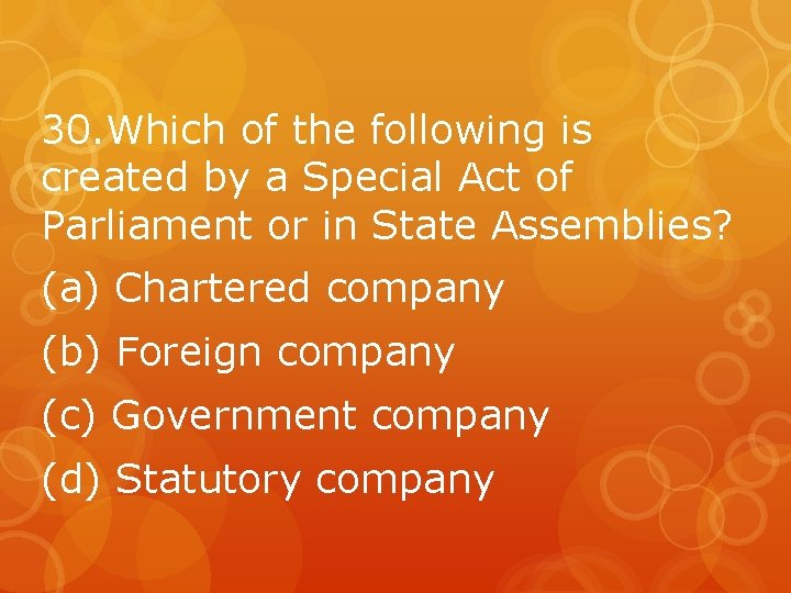 30. Which of the following is created by a Special Act of Parliament or