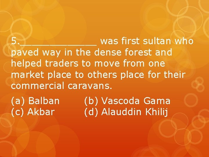 5. _______ was first sultan who paved way in the dense forest and helped