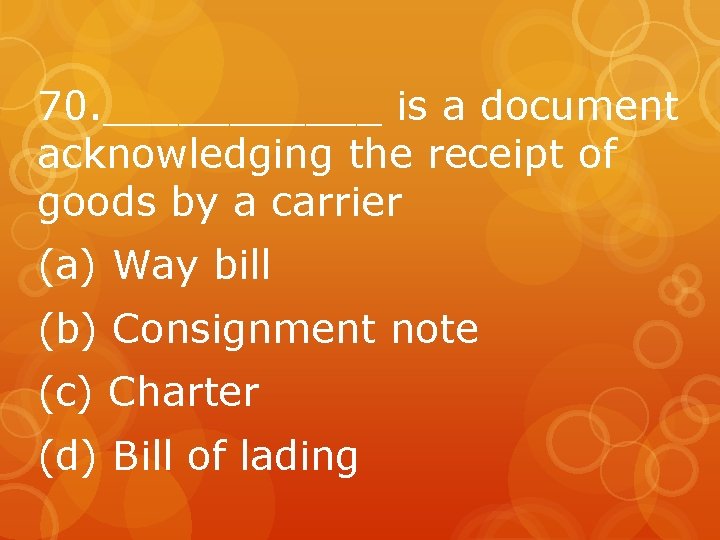 70. ______ is a document acknowledging the receipt of goods by a carrier (a)