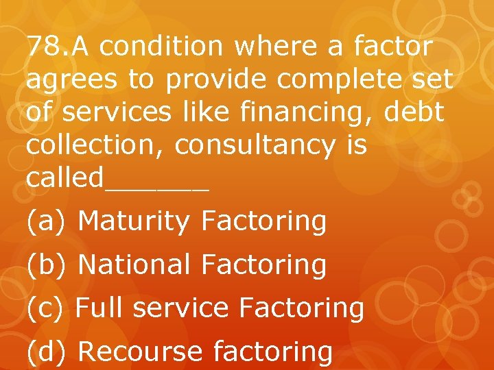 78. A condition where a factor agrees to provide complete set of services like