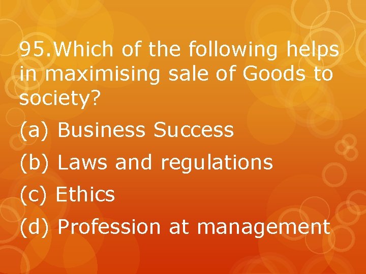 95. Which of the following helps in maximising sale of Goods to society? (a)