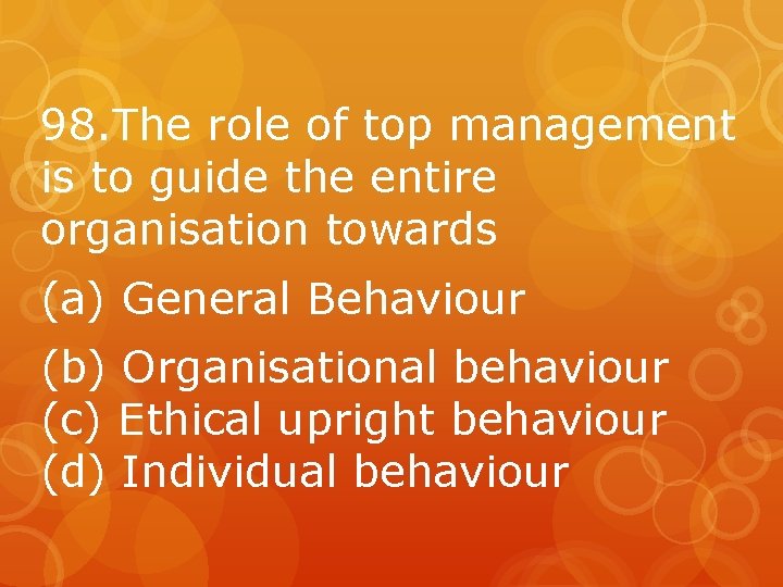 98. The role of top management is to guide the entire organisation towards (a)