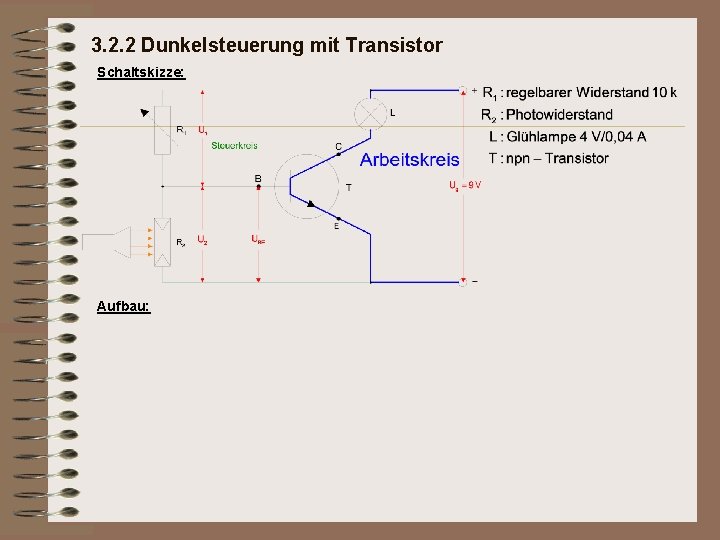 3. 2. 2 Dunkelsteuerung mit Transistor Schaltskizze: Aufbau: 